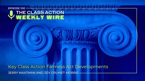 The Class Action Weekly Wire – Episode 100: Key Class Action Fairness ...