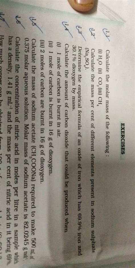 EXERCISES1. Calculate the molar mass of the following :(i) H2 O (ii) CO..