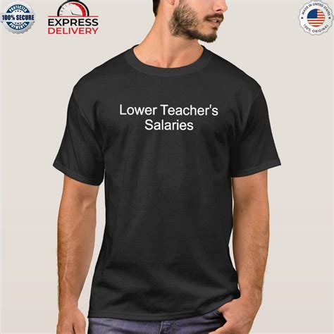 Lower teacher salaries shirt, hoodie, sweater, long sleeve and tank top