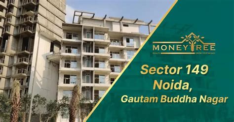 Sector 149 Noida: Map, Property Rates, Projects, Review, Info