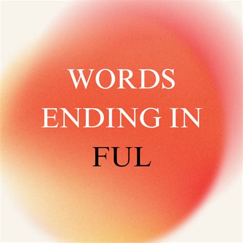 Words ending in ful - Meaning, 4, 5 & 7 Letter Words