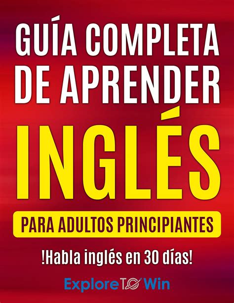 Guía completa de aprender inglés para adultos principiantes: !Habla ...