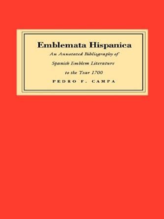 Emblemata Hispanica: An Annotated Bibliography of Spanish Emblem ...