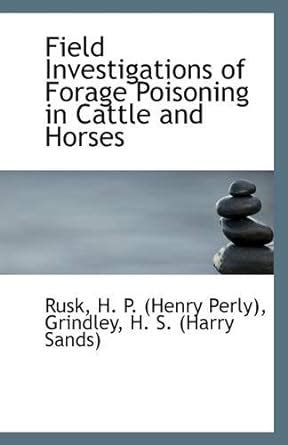 Field Investigations of Forage Poisoning in Cattle and Horses : H P ...