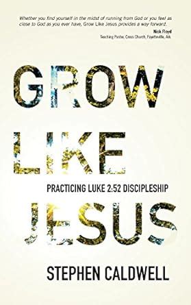 Grow Like Jesus: Practicing Luke 2:52 Discipleship : Caldwell, Stephen ...