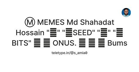 Ⓜ️ MEMES Md Shahadat Hossain "🍅" "🌱SEED" "💩" "👾 BITS" 🐾 🔵 ONUS. 🦴 🥠 📦 ...