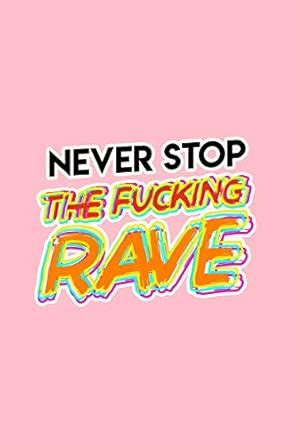 Never Stop The Fucking Rave: Lined Journal - Never Stop The Fucking ...