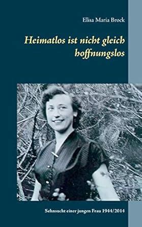 Heimatlos ist nicht gleich hoffnungslos: Sehnsucht einer jungen Frau ...