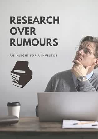 RESEARCH OVER RUMORS : An Insight For A Retail Investor eBook ...