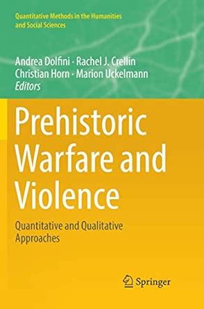 Buy Prehistoric Warfare and Violence: Quantitative and Qualitative ...