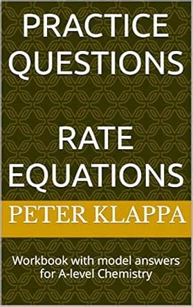 PRACTICE QUESTIONS RATE EQUATIONS: Workbook with model answers for A ...