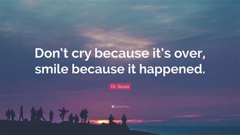 Dont Be Sad That Its Over Be Happy That It Happened - revolvediy