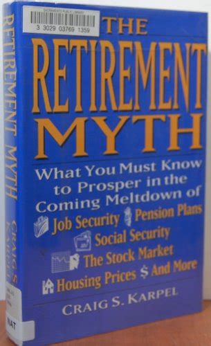 The Retirement Myth: What You Must Know Now to Prosper in the Coming ...