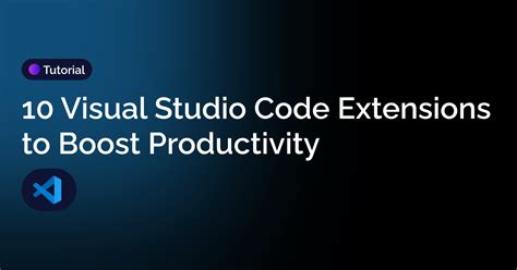 10 Visual Studio Code Extensions to Boost Productivity | Galaxies.dev