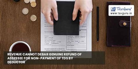 Revenue cannot debar genuine refund of Assessee for non-payment of TDS ...
