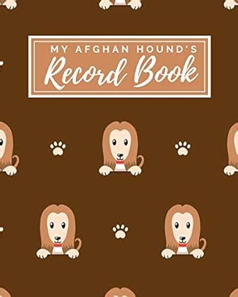 Buy My Afghan Hound's Record Book: Pet Journal Log Book - Medical & Vet ...