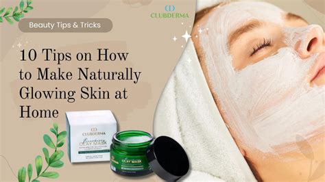 10 Tips on How to Make Naturally Glowing Skin at Home