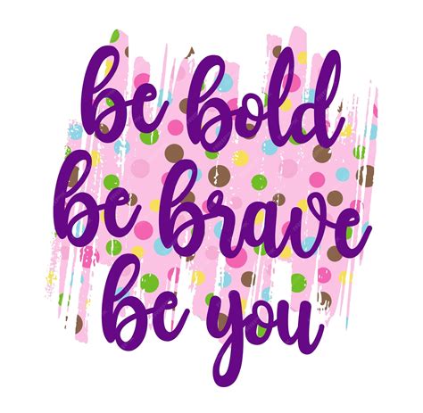 Premium Vector | Be Bold, Be Brave, Be You, Inspirational Quotes Vector ...