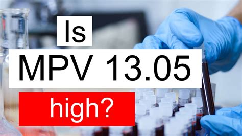 Is MPV 13.05 high, normal or dangerous? What does Mean platelet volume level 13.05 mean?