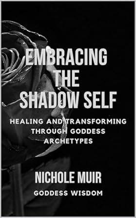Embracing the Shadow Self: Healing and Transforming through Goddess ...