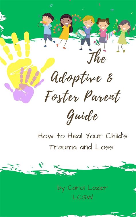The Adoptive & Foster Parent Guide: How to Heal Your Child's Trauma and ...