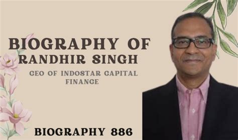 Biography of Randhir Singh: Founder & CEO of IndoStar Capital Finance