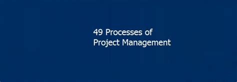 49 Processes of Project Management - Based on PMBOK 6th Edition