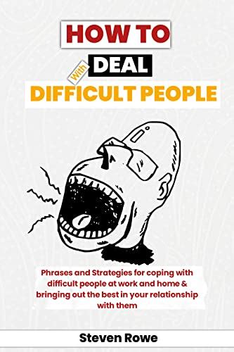 HOW TO DEAL WITH DIFFICULT PEOPLE: Phrases and strategies for coping ...