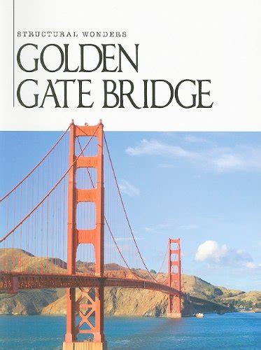Golden Gate Bridge (Structural Wonders) : Wearing, Judy, Riddolls, Tom ...