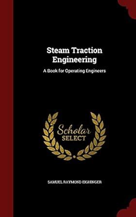 Buy Steam Traction Engineering: A Book for Operating Engineers Book ...