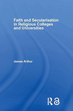 Faith and Secularisation in Religious Colleges and Universities eBook ...