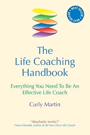 The Life Coaching Handbook: Everything You Need to be an effective life ...