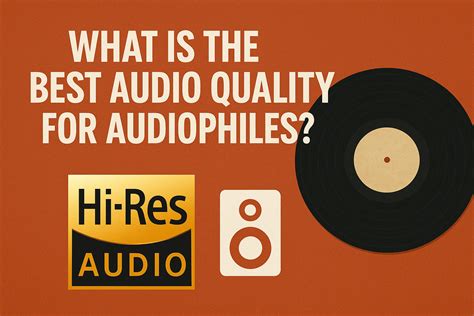What Is the Best Audio Quality for Audiophiles? - All For Turntables