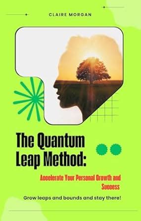 The Quantum Leap Method: Accelerate Your Personal Growth and Success ...