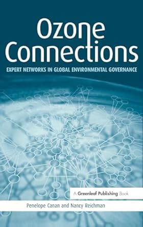 Ozone Connections: Expert Networks in Global Environmental Governance ...