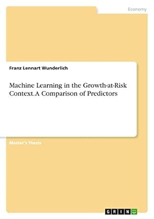 Buy Machine Learning in the Growth-at-Risk Context. A Comparison of ...