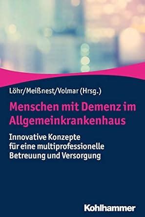 Menschen mit Demenz im Allgemeinkrankenhaus: Innovative Konzepte für ...