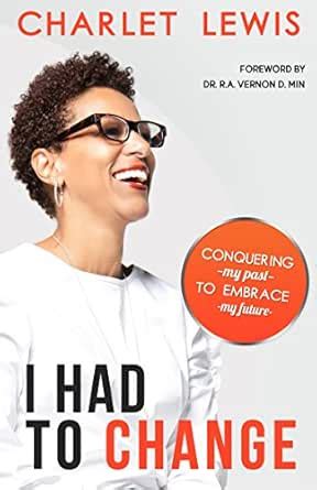 I Had To Change: Conquering My Past To Embrace My Future eBook : Lewis ...