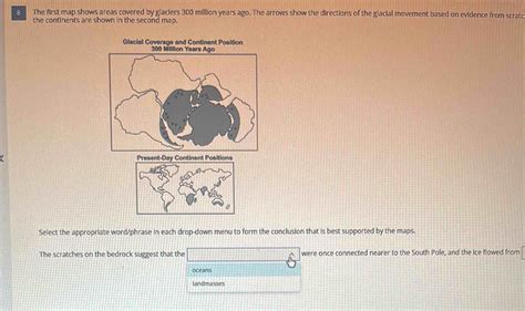 Solved: The first map shows areas covered by glaciers 300 million years ...