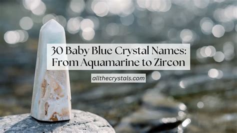 Baby Blue Crystal Names: From Aquamarine to Zircon
