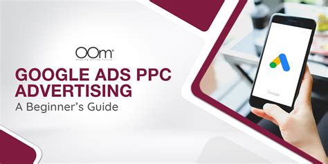 Google Ads PPC Advertising 2024: A Beginner’s Guide | OOm Singapore