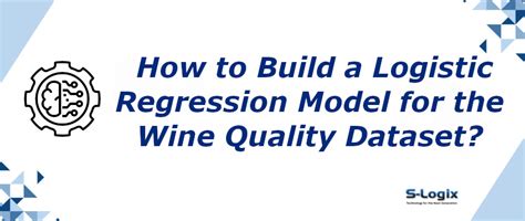 Logistic regression model creation for the data set Wine quality|S-Logix