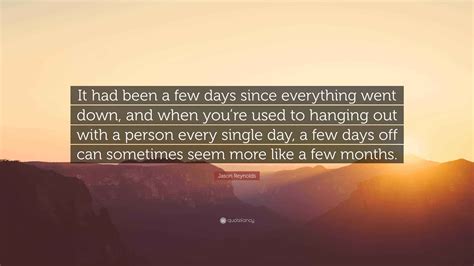 Jason Reynolds Quote: “It had been a few days since everything went ...