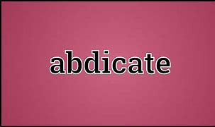 Image result for abdicate