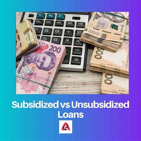 Subsidized vs Unsubsidized Loans: Difference and Comparison
