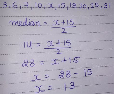 If the numbers 3,6,7,10,x,15,,19,20,25,31 are in assending order and ...