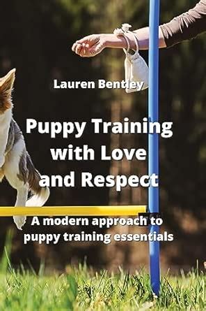 Puppy Training with Love and Respect: A modern approach to puppy ...
