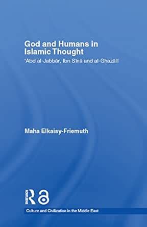God and Humans in Islamic Thought: Abd Al-Jabbar, Ibn Sina and Al ...