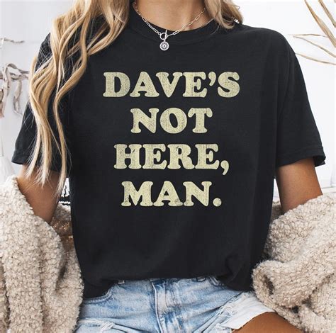 Dave's Not Here Man Png, Funny Quote Png, Sarcastic Png, Humor Png ...