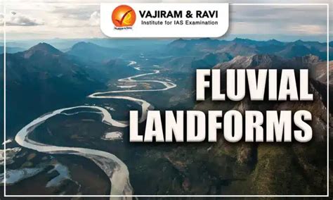 Fluvial Landforms, Types, Significance, Formation Process